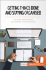 Image for Getting Things Done and Staying Organized: Increase productivity and banish procrastination