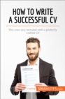 Image for How to write a successful CV: win over any recruiter with a perfectly crafted CV.