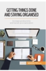 Image for Getting Things Done and Staying Organised : Increase productivity and banish procrastination