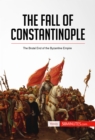 Image for Fall of Constantinople: The Brutal End of the Byzantine Empire.