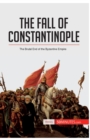 Image for The Fall of Constantinople : The Brutal End of the Byzantine Empire