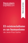 Image for El existencialismo es un humanismo de Jean-Paul Sartre (Guia de lectura): Resumen y analisis completo.