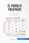 Image for El modelo Freemium: La estrategia comercial para atraer clientes de forma masiva.