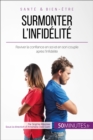 Image for Surmonter l&#39;infidelite: Raviver la confiance en soi et en son couple apres l&#39;infidelite