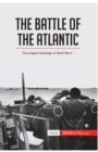 Image for The Battle of the Atlantic : The Longest Campaign of World War II