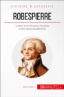 Image for Robespierre, l&#39;incorruptible defenseur du peuple: L&#39;artisan de la Revolution francaise et des valeurs republicaines
