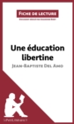 Image for Une education libertine de Jean-Baptiste Del Amo (Fiche de lecture): Resume complet et analyse detaillee de l&#39;oeuvre