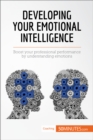 Image for Developing your emotional intelligence [electronic resource] : boost your professional performance by understading emotions / written by Marlys Charlier; translation by Carly Probert; 50 Minute.com.