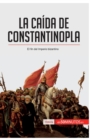 Image for La ca?da de Constantinopla : El fin del imperio bizantino