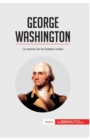 Image for George Washington : La creaci?n de los Estados Unidos