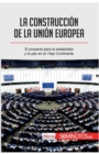 Image for La construcci?n de la Uni?n Europea : El proyecto para la estabilidad y la paz en el Viejo Continente