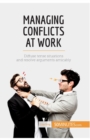 Image for Managing Conflicts at Work : Diffuse tense situations and resolve arguments amicably