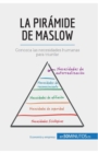 Image for La pir?mide de Maslow : Conozca las necesidades humanas para triunfar