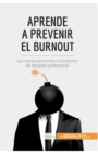 Image for Aprende a prevenir el burnout : Las claves para evitar el s?ndrome de desgaste profesional