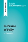 Image for In Praise of Folly by Erasmus (Book Analysis): Detailed Summary, Analysis and Reading Guide.