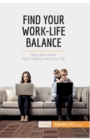Image for Find Your Work-Life Balance : Stop your work from taking over your life