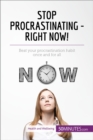 Image for Stop Procrastinating - Right Now!: Beat your procrastination habit once and for all.