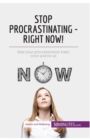 Image for Stop Procrastinating - Right Now! : Beat your procrastination habit once and for all