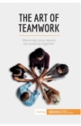 Image for The Art of Teamwork : Maximise your results by working together