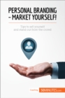 Image for Personal branding - market yourself [electronic resource] : tip to sell yourself and stand out from the crowd / written by Benjamin Fléron ; translated by Emma Lunt.