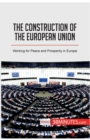 Image for The Construction of the European Union : Working for Peace and Prosperity in Europe