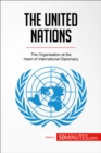 Image for United Nations: The Organisation at the Heart of International Diplomacy.