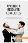 Image for Aprende a resolver conflictos : Los trucos para conseguir un ambiente perfecto en la oficina