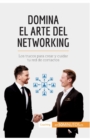 Image for Domina el arte del networking : Los trucos para crear y cuidar tu red de contactos