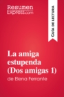 Image for La amiga estupenda (Dos amigas 1) de Elena Ferrante (Guia de lectura): Resumen y analisis completo.