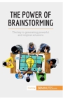 Image for The Power of Brainstorming : The key to generating powerful and original solutions