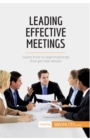 Image for Leading Effective Meetings : Learn how to lead meetings that get real results