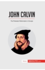 Image for John Calvin : The Protestant Reformation in Europe