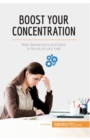 Image for Boost Your Concentration : Beat distractions and learn to focus on any task