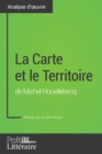 Image for La Carte Et Le Territoire De Michel Houellebecq (Analyse Approfondie): Approfondissez Votre Lecture Des Romans Classiques Et Modernes Avec Profil-litteraire.fr