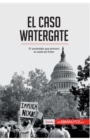 Image for El caso Watergate : El esc?ndalo que provoc? la ca?da de Nixon