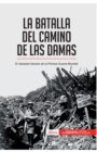 Image for La batalla del Camino de las Damas : El desastre franc?s de la Primera Guerra Mundial