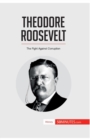 Image for Theodore Roosevelt : The Fight Against Corruption
