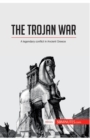 Image for The Trojan War : A legendary conflict in Ancient Greece