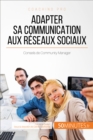 Image for Adapter Sa Communication Aux Reseaux Sociaux: Conseils De Community Manager