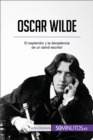 Image for Oscar Wilde: El esplendor y la decadencia de un dandi escritor