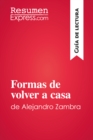 Image for Formas De Volver a Casa De Alejandro Zambra (Guia De Lectura): Resumen Y Analisis Completo.