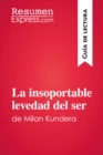 Image for La Insoportable Levedad Del Ser De Milan Kundera (Guia De Lectura): Resumen Y Analisis Completo.