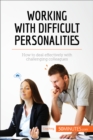 Image for Working with difficult personalities [electronic resource] : how to deal effectively with challenging colleagues / written by Helene Nguyen Gateff in collaboration with Celine Faidherbe ; translated by Rebecca Neal.