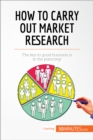 Image for How to carry out market research [electronic resource] : the key to good business is the planning / written by Julien Duvivier in collaboration with Julien Duvivier ; translated by Ciaran Traynor.