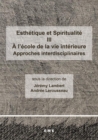 Image for Esthetique et Spiritualite III : A l&#39;ecole de la vie interieure: Approches interdisciplinaires