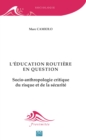 Image for L&#39;education Routiere En Question. Socio-anthropologie Critique Du Risque Et De La Securite