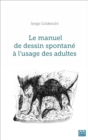 Image for Le manuel de dessin spontane a l&#39;usage des adultes