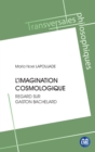 Image for L&#39;imagination cosmologique: Regard sur Gaston Bachelard