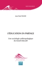 Image for L&#39;education En Partage: Une Sociologie Anthropologique Du Travail Educatif