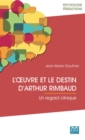 Image for L&#39;A uvre et le destin d&#39;Arthur Rimbaud: Un regard clinique
